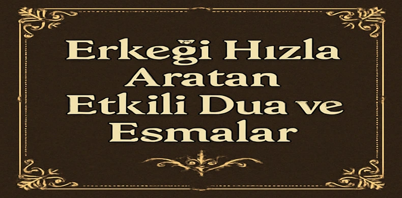 Hemen Aranmasını Sağlayan Dua ve Esmalar